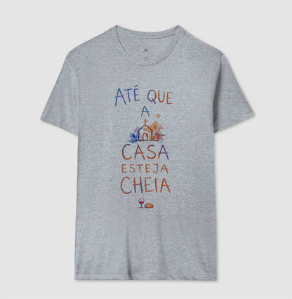 Camiseta Até Que A Casa Esteja Cheia – Coleção Aquarela Tio Kingdom