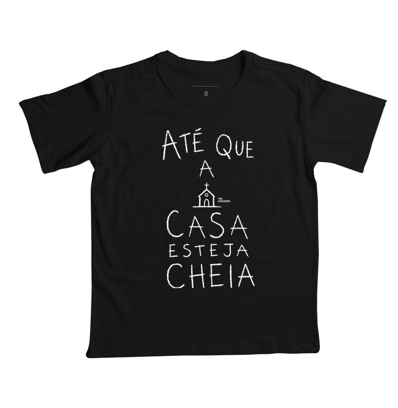 Camiseta Infantil Até Que A Casa Esteja Cheia