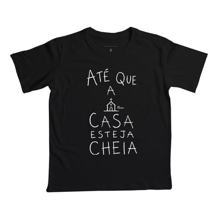 Camiseta Infantil Até Que A Casa Esteja Cheia