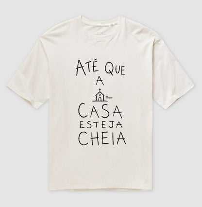 Camiseta Oversized Cristã Gospel Até Que A Casa Esteja Cheia