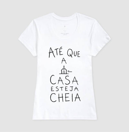 Camiseta Gospel Até Que A Casa Esteja Cheia