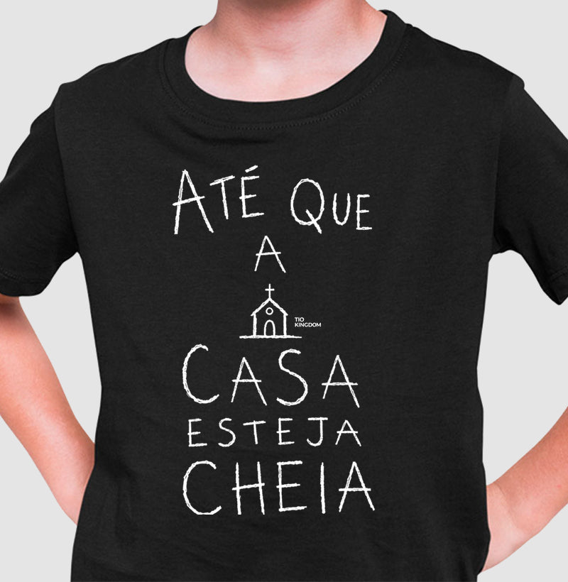 Camiseta Infantil Até Que A Casa Esteja Cheia