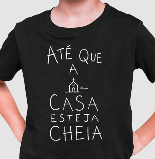 Camiseta Infantil Até Que A Casa Esteja Cheia