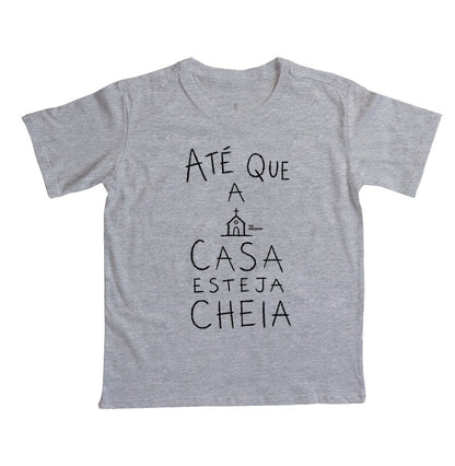 Camiseta Infantil Até Que A Casa Esteja Cheia