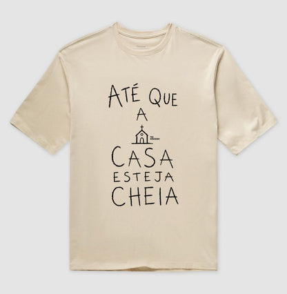 Camiseta Oversized Cristã Gospel Até Que A Casa Esteja Cheia