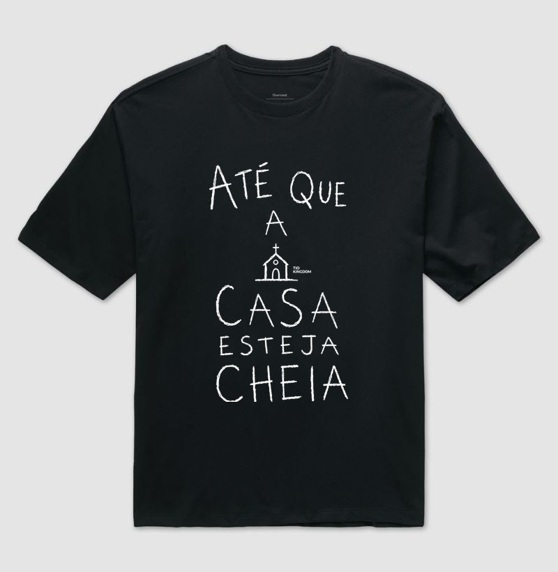 Camiseta Oversized Cristã Gospel Até Que A Casa Esteja Cheia