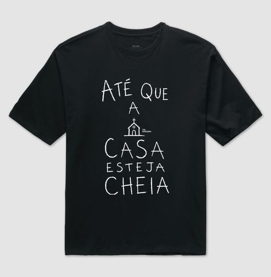 Camiseta Oversized Cristã Gospel Até Que A Casa Esteja Cheia