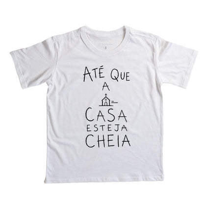 Camiseta Infantil Até Que A Casa Esteja Cheia