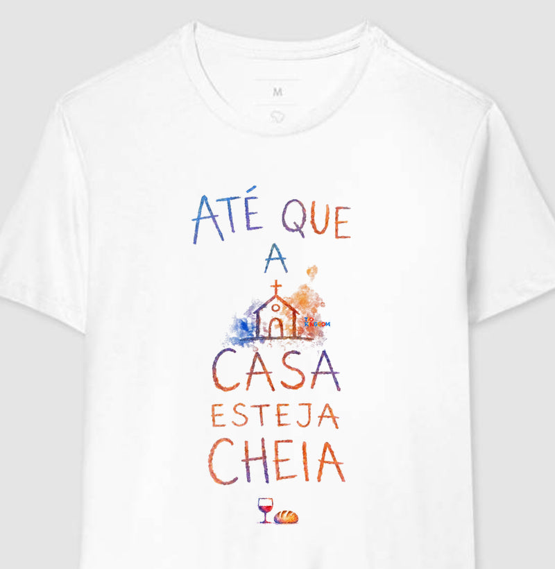 Camiseta Até Que A Casa Esteja Cheia – Coleção Aquarela Tio Kingdom