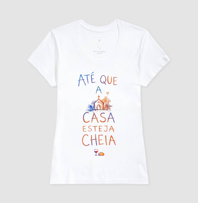 Camiseta Até Que A Casa Esteja Cheia – Coleção Aquarela Tio Kingdom