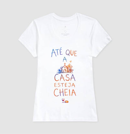 Camiseta Até Que A Casa Esteja Cheia – Coleção Aquarela Tio Kingdom